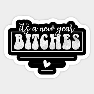 Its a New Year Bitches Sticker